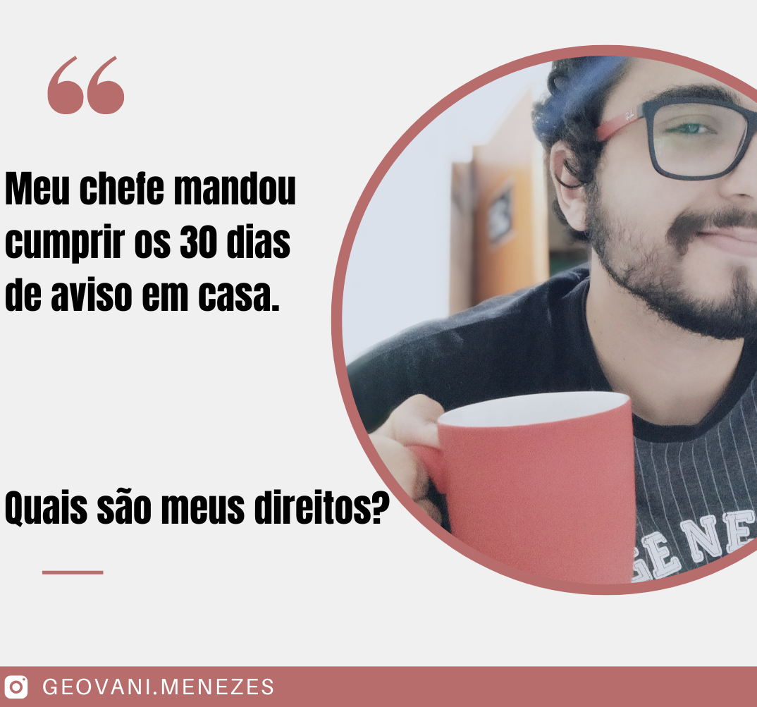 Aviso prévio cumprido em casa: será que vale mesmo a pena? 1 Meu chefe mandou eu cumprir os 30 dias de aviso em casa. Quais sao meus direitos